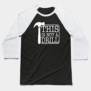 This is Not A Drill Novelty Tools Hammer Builder Woodworking Baseball T-Shirt